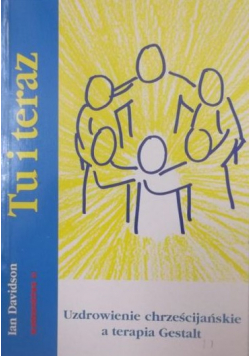 Tu i teraz Uzdrowienie chrześcijańskie a terapia Gestalt