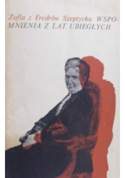 Zofia z Fredrów Szeptycka - Wspomnienia z lat ubiegłych