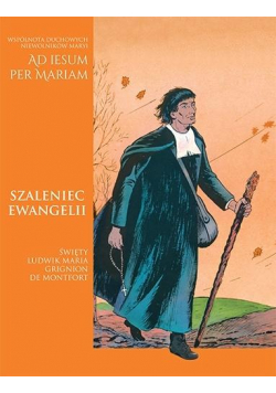 Szaleniec Ewangelii. Święty Ludwik-Maria Grignion