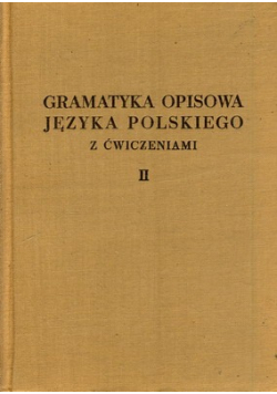 Gramatyka opisowa języka polskiego z ćwiczeniami Tom II