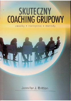 SKUTECZNY COACHING GRUPOWY: Zasoby, narzędzia, metody