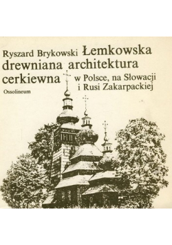 Łemkowska Drewniana Architektura Cerkiewna  w Polsce  na Słowacji i Rusi Zakarpackiej