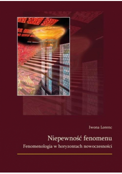 Niepewność fenomenu. Fenomenologia w horyzontach..
