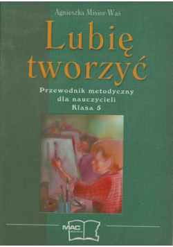 Lubię tworzyć 5 Przewodnik metodyczny