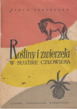 Rośliny i zwierzęta w służbie człowieka