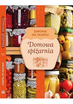 Domowa spiżarnia zdrowie na talerzu