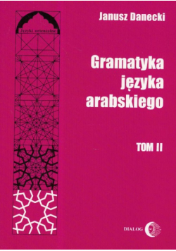 Danecki Janusz - Gramatyka języka arabskiego tom 2