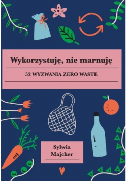 Wykorzystuję nie marnuję 52 wyzwania zero waste
