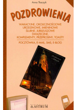 Pozdrowienia Wakacyjne, okolicznościowe, urodzinowe, imieninowe, ślubne, jubileuszowe, świąteczne, komplementy, przeprosiny, toasty