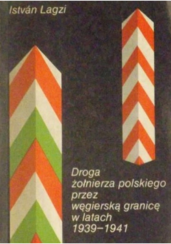 Droga żołnierza polskiego przez węgierską granicę w latach 1938 1941