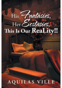 His Fantasies, Her Ecstasies, This Is Our Reality!!