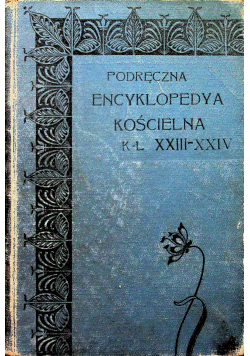 Podręczna encyklopedya kościelna K -L Tom XXIII - XXIV 1911 r.