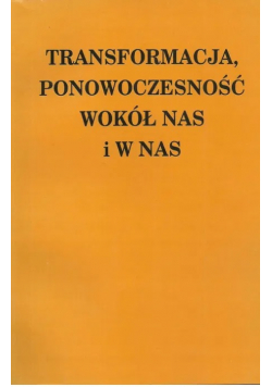 Transformacja ponowoczesność wokół nas i w nas