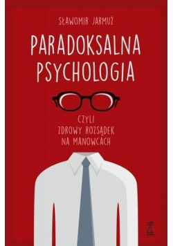 Paradoksalna psychologia, czyli zdrowy rozsądek...