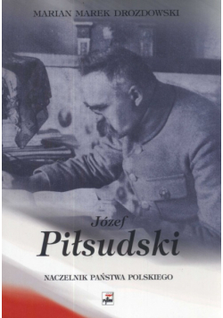 Józef Piłsudski Naczelnik Państwa Polskiego