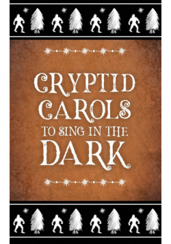 Cryptid Carols to Sing in the Dark
