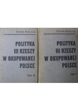 Polityka III Rzeszy w okupowanej Polsce Tom I i II