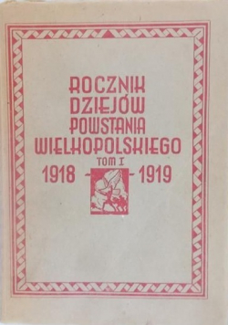 Rocznik dziejów Powstania Wielkopolskiego tom I 1918 - 1919 1947 r.