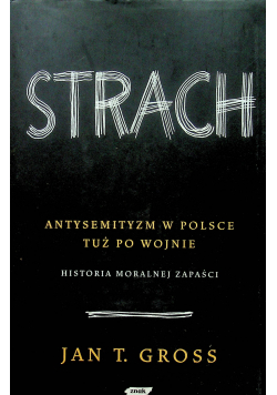 Strach Antysemityzm w Polsce tuż po wojnie Historia moralnej zapaści