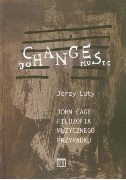 John Cage. Filozofia muzycznego przypadku