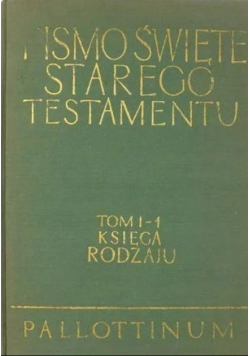 Pismo Święte Starego Testamentu Tom I - 1 Księga Rodzaju