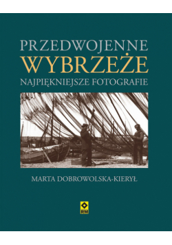 Dobrowolska-Kierył Marta - Przedwojenne wybrzeże Najpiękniejsze fotografie