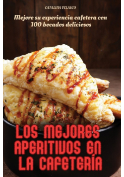Los Mejores Aperitivos En La Cafetería