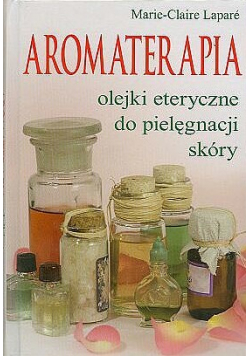 Aromaterapia olejki eteryczne do pielęgnacji skóry