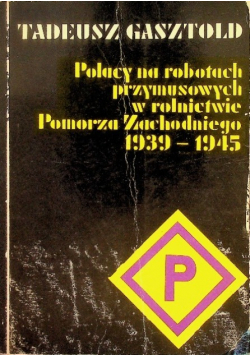 Polacy na robotach przymusowych w rolnictwie Pomorza Zachodniego
