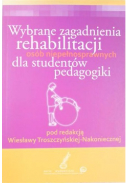 Wybrane zagadnienia rehabilitacji osób niepełnosprawnych dla studentów pedagogiki