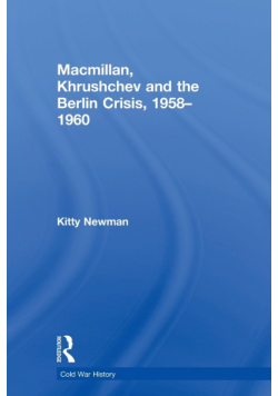 Macmillan, Khrushchev and the Berlin Crisis, 1958-1960
