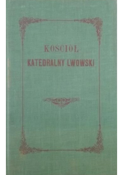 Kościół Katedralny Lwowski Reprint z 1872 r