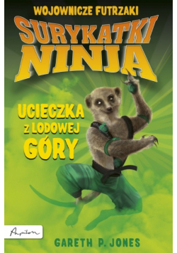 Jones Gareth P. - Surykatki Ninja: Ucieczka z Lodowej Góry
