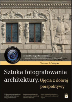 Gałązka Tomasz J. - Sztuka fotografowania architektury