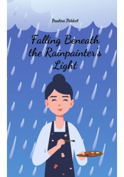 Falling Beneath the Rainpainter's Light