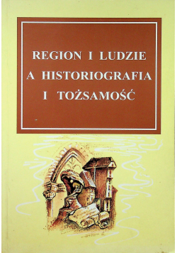 Region i ludzie historiografia i tożsamość