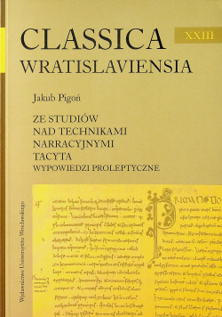 Classica wratislaviensia ze studiów nad technikami narracyjnymi Tacyta wypowiedzi proleptyczne 23