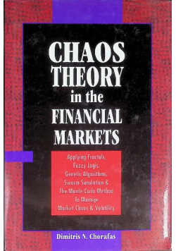 Chaos Theory in the Financial Markets : applying fractals, fuzzy logic, genetic algorithms, swarm simulation & the Monte Carlo method to manage market chaos & volatility.