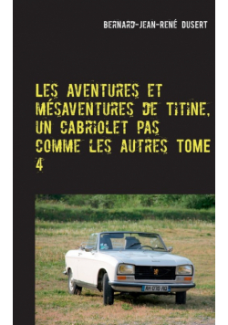 Les aventures et mésaventures de Titine, un cabriolet pas comme les autres TOME 4