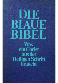 Die blaue bibel Was ein Christ aus der Heiligen Schrift braucht