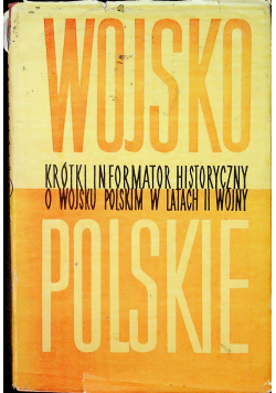 Wojsko Polskie Krótki informator historyczny o Wojsku Polskim w latach II wojny