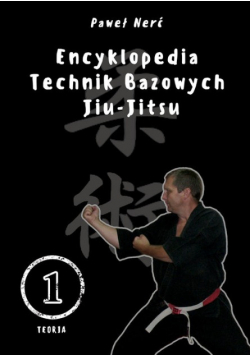Encyklopedia technik bazowych Jiu-Jitsu Tom 1