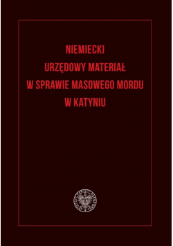 Niemiecki urzędowy materiał w sprawie masowego mordu w Katyniu