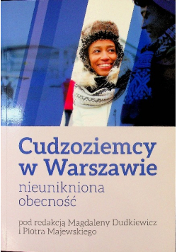 Cudzoziemcy w Warszawie: nieunikniona obecność