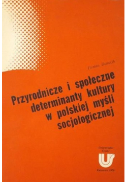 Przyrodnicze i społeczne determinanty kultury w polskiej myśli socjologicznej