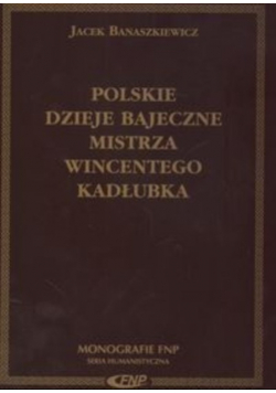 Polskie dzieje bajeczne Mistrza Wincentego Kadłubka