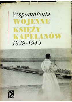 Wspomnienia wojenne księży kapelanów 1939 1945