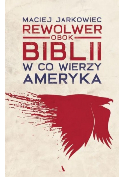 Rewolwer obok Biblii W co wierzy Ameryka
