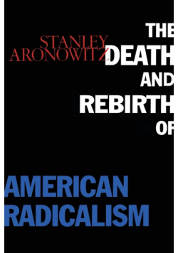 The Death and Rebirth of American Radicalism