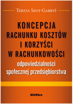 Koncepcja rachunku kosztów i korzyści w rachunkowości odpowiedzialności społecznej przedsiębiorstwa